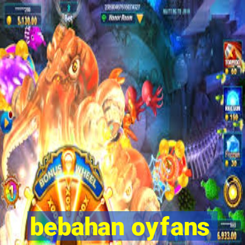 bebahan oyfans